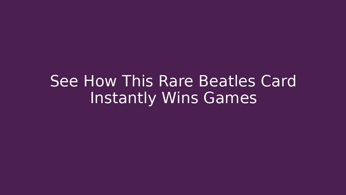 See How This Rare Beatles Card Instantly Wins Games - Critter Realm