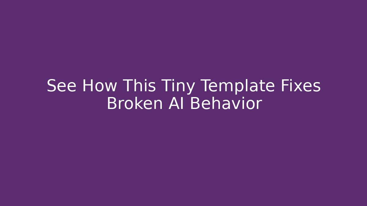 See How This Tiny Template Fixes Broken AI Behavior - Critter Realm