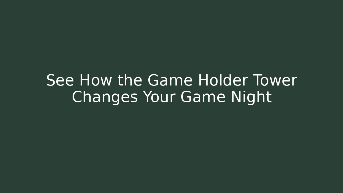 See How the Game Holder Tower Changes Your Game Night - Critter Realm
