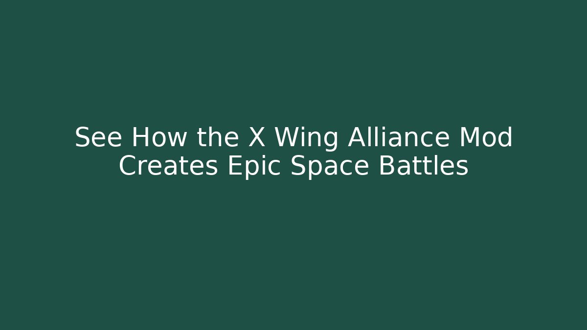 See How the X Wing Alliance Mod Creates Epic Space Battles