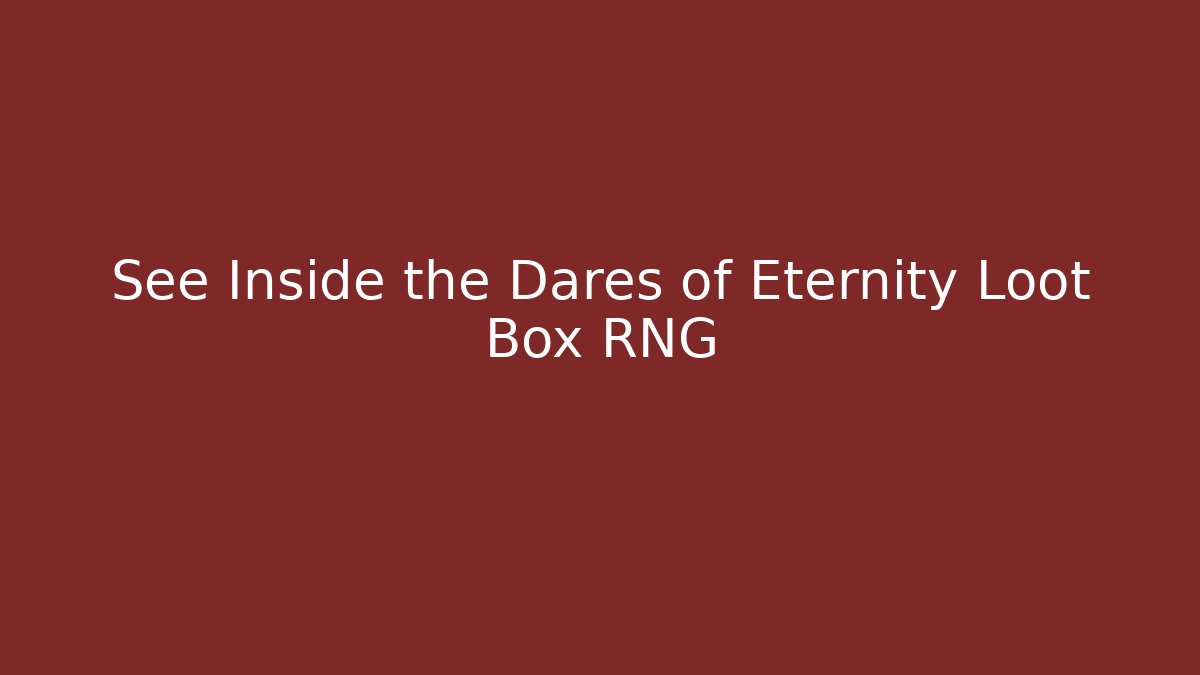 See Inside the Dares of Eternity Loot Box RNG