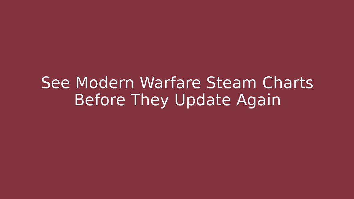 See Modern Warfare Steam Charts Before They Update Again - Critter Realm