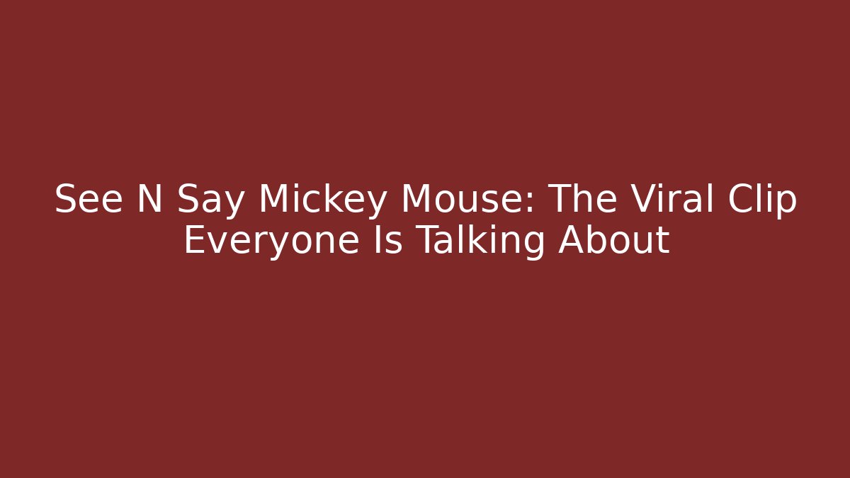 See N Say Mickey Mouse: The Viral Clip Everyone Is Talking About