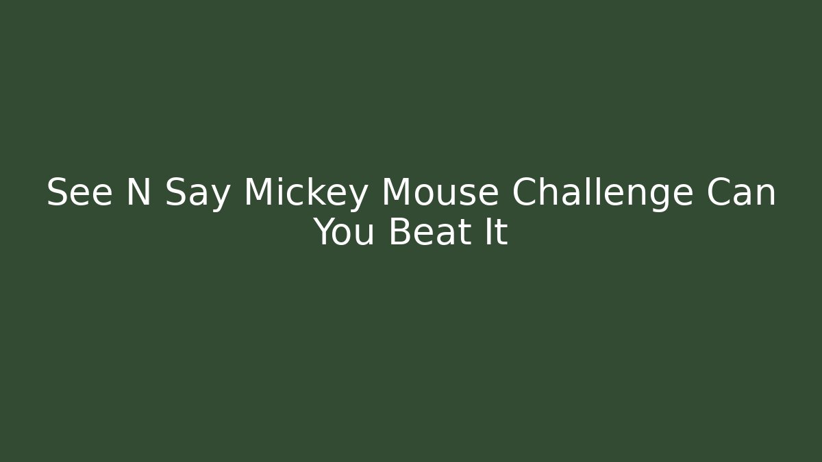 See N Say Mickey Mouse Challenge Can You Beat It