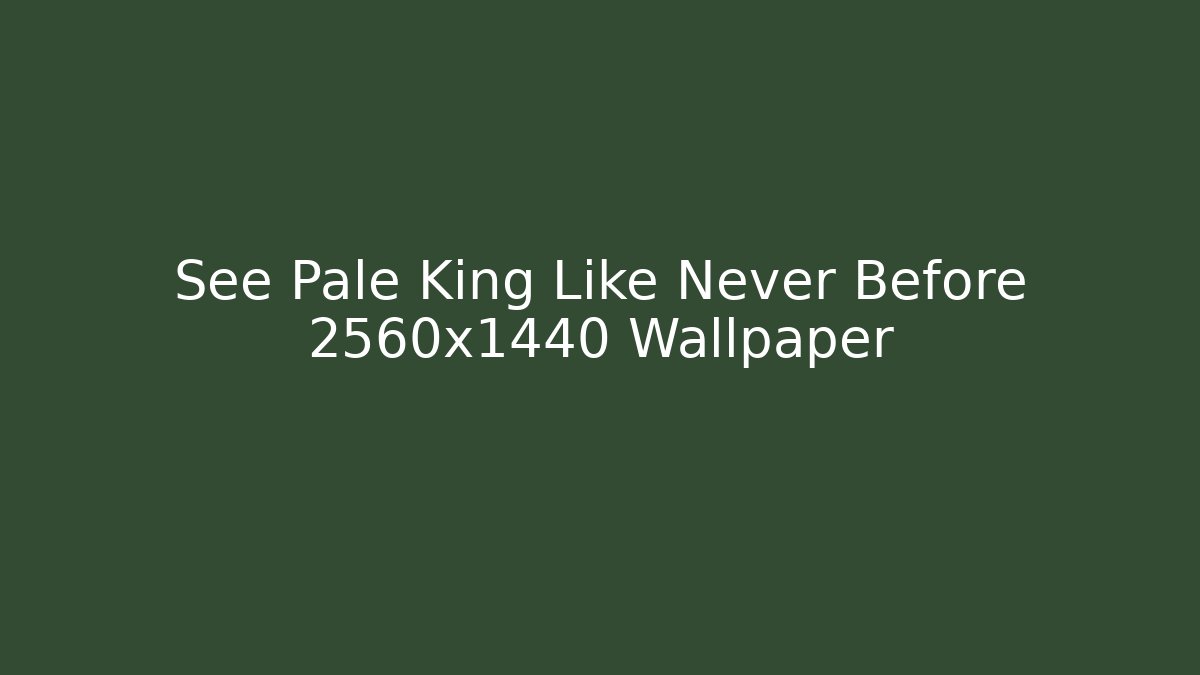 See Pale King Like Never Before 2560x1440 Wallpaper