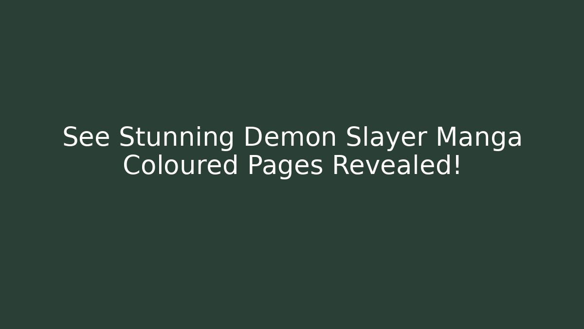 See Stunning Demon Slayer Manga Coloured Pages Revealed!