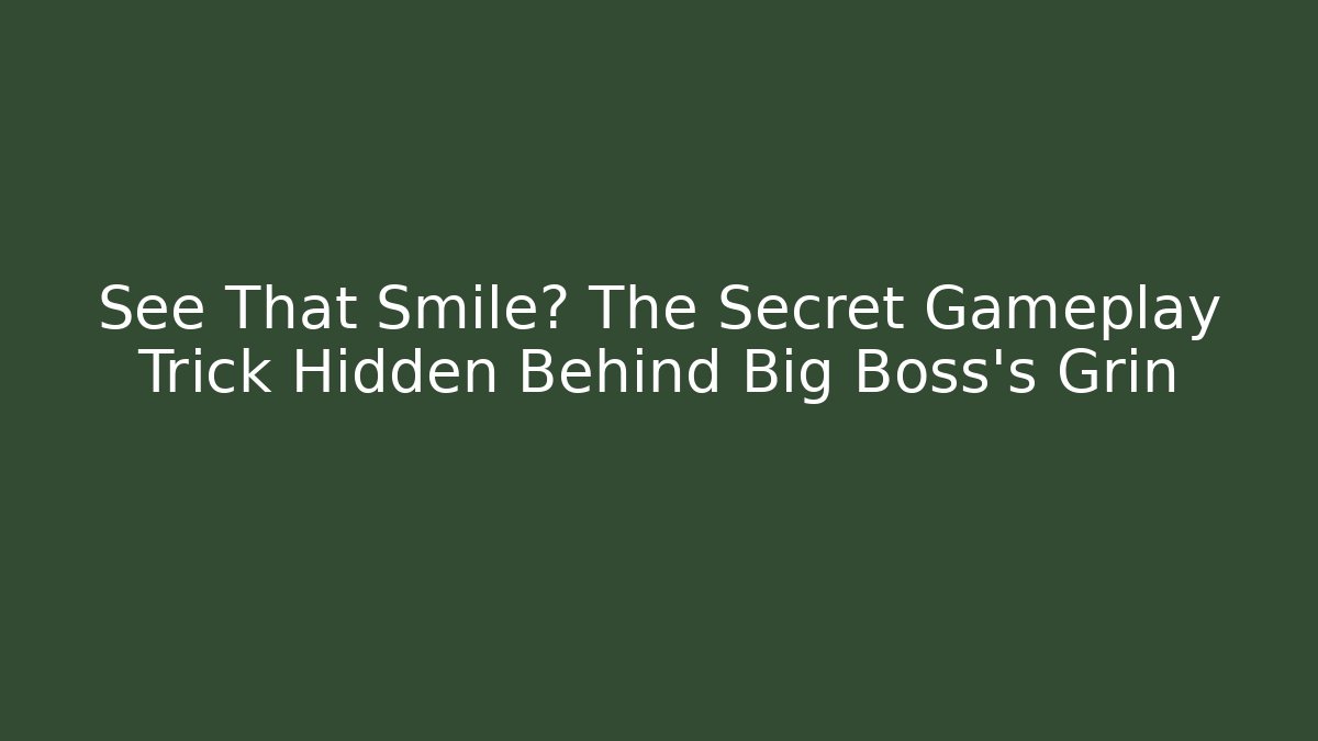 See That Smile? The Secret Gameplay Trick Hidden Behind Big Boss's Grin