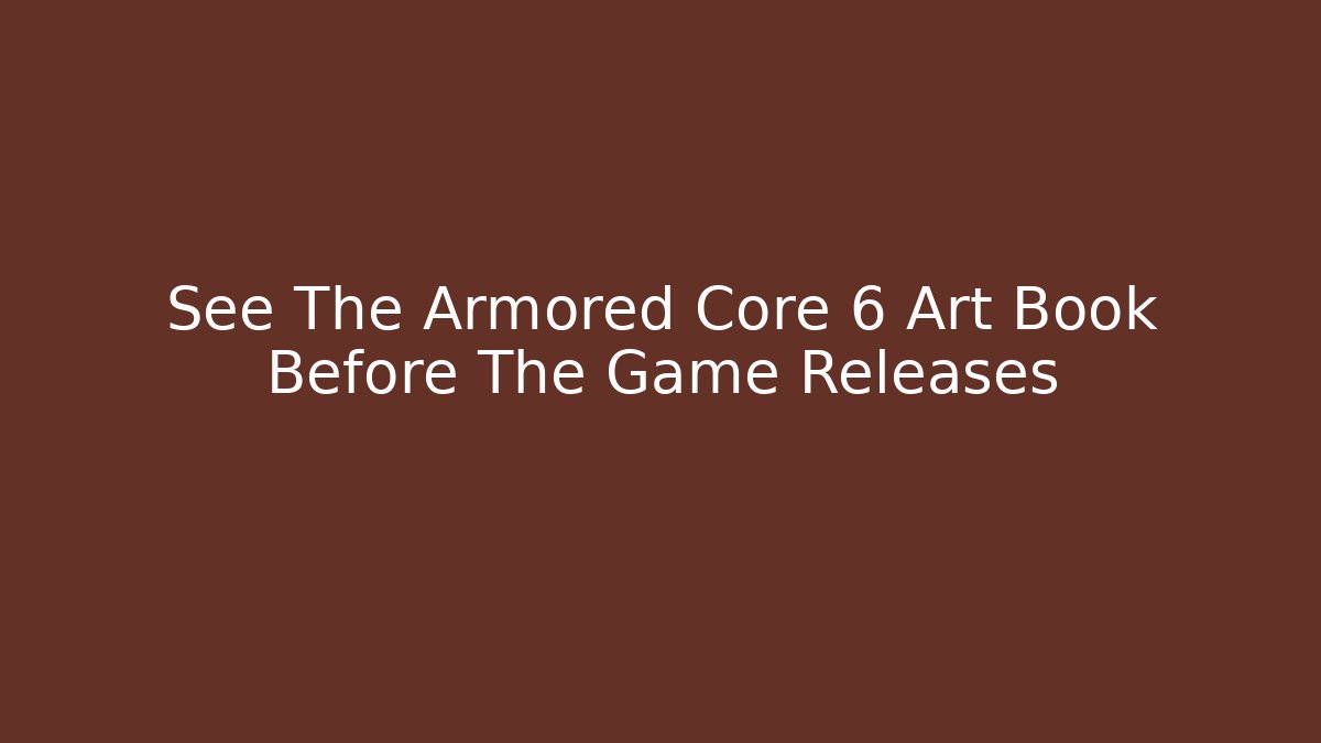 See The Armored Core 6 Art Book Before The Game Releases