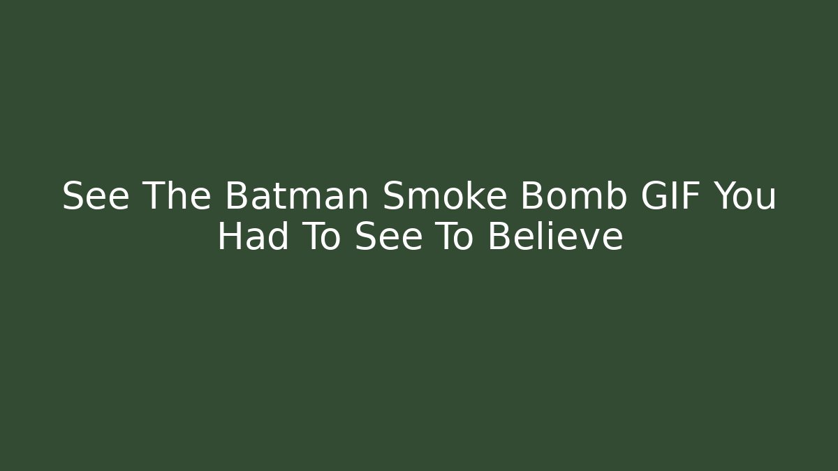 See The Batman Smoke Bomb GIF You Had To See To Believe