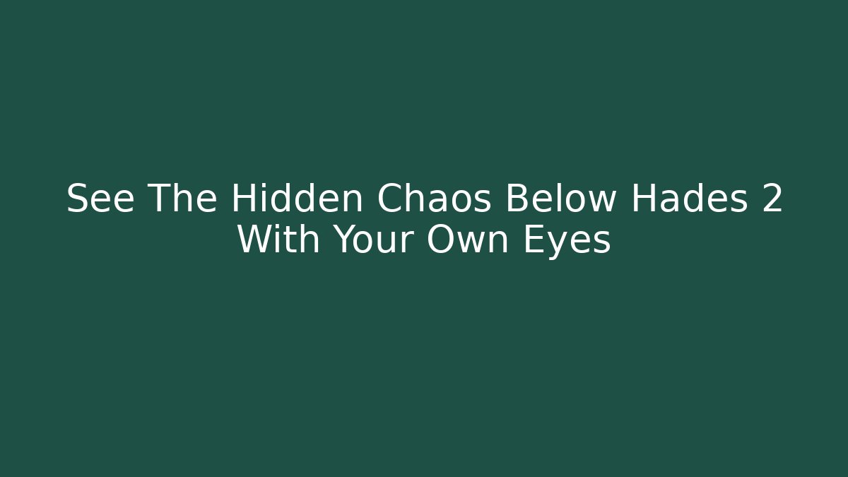 See The Hidden Chaos Below Hades 2 With Your Own Eyes