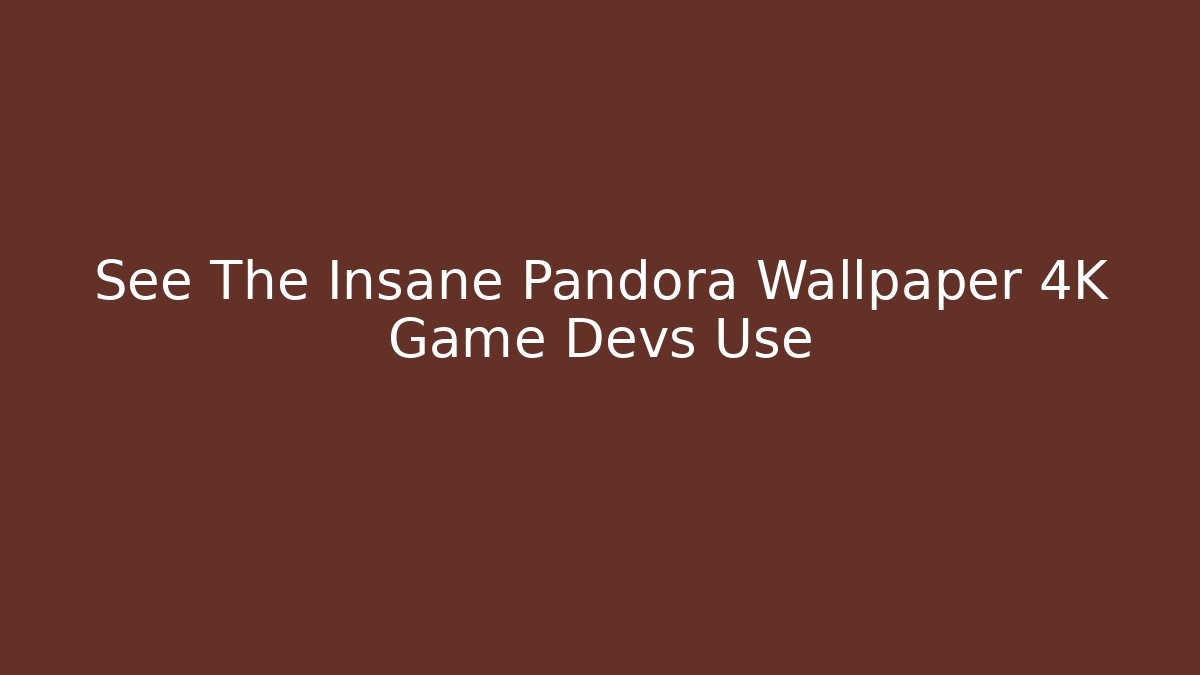 See The Insane Pandora Wallpaper 4K Game Devs Use - Critter Realm