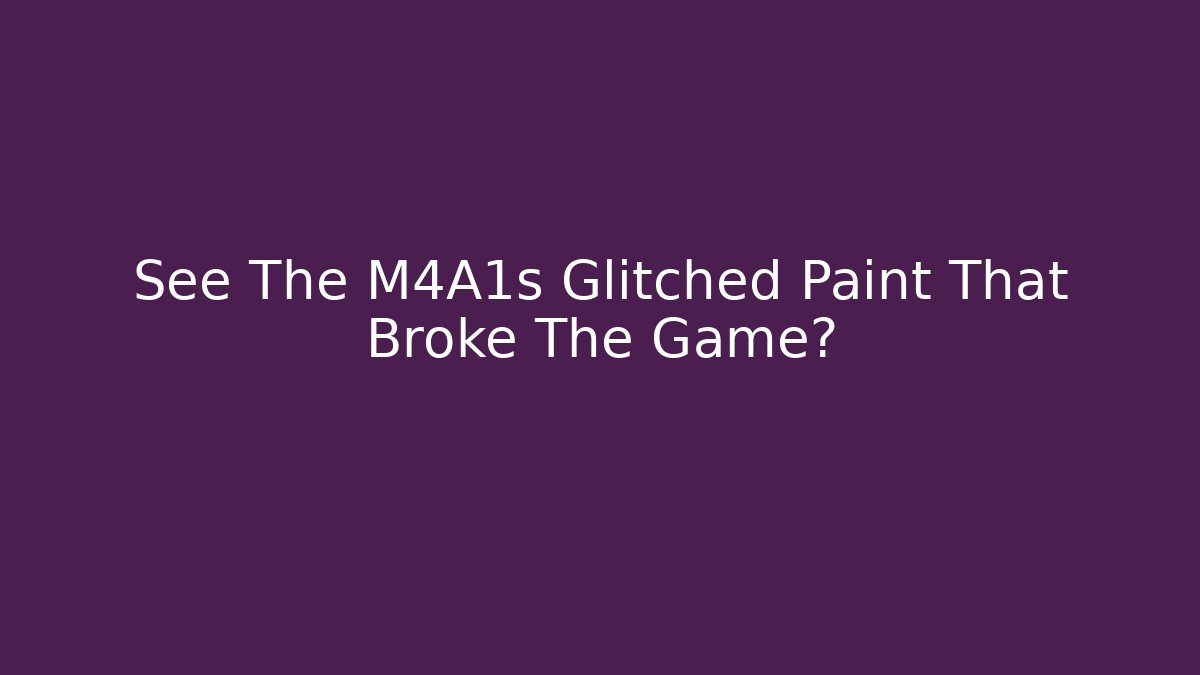 See The M4A1s Glitched Paint That Broke The Game?