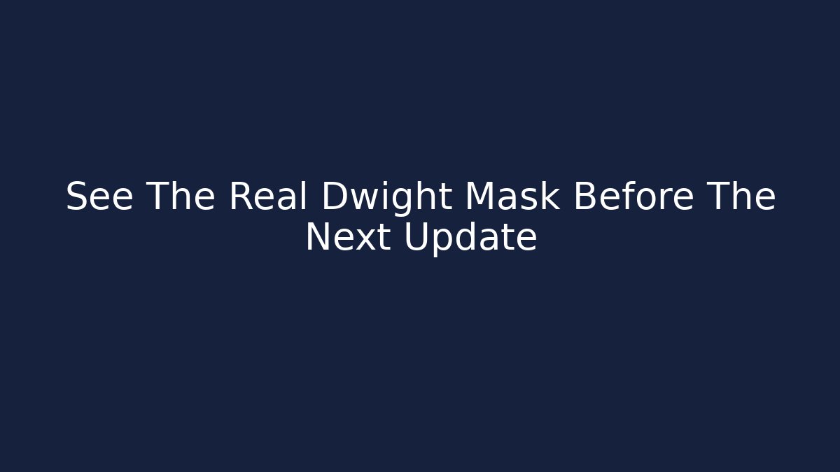 See The Real Dwight Mask Before The Next Update