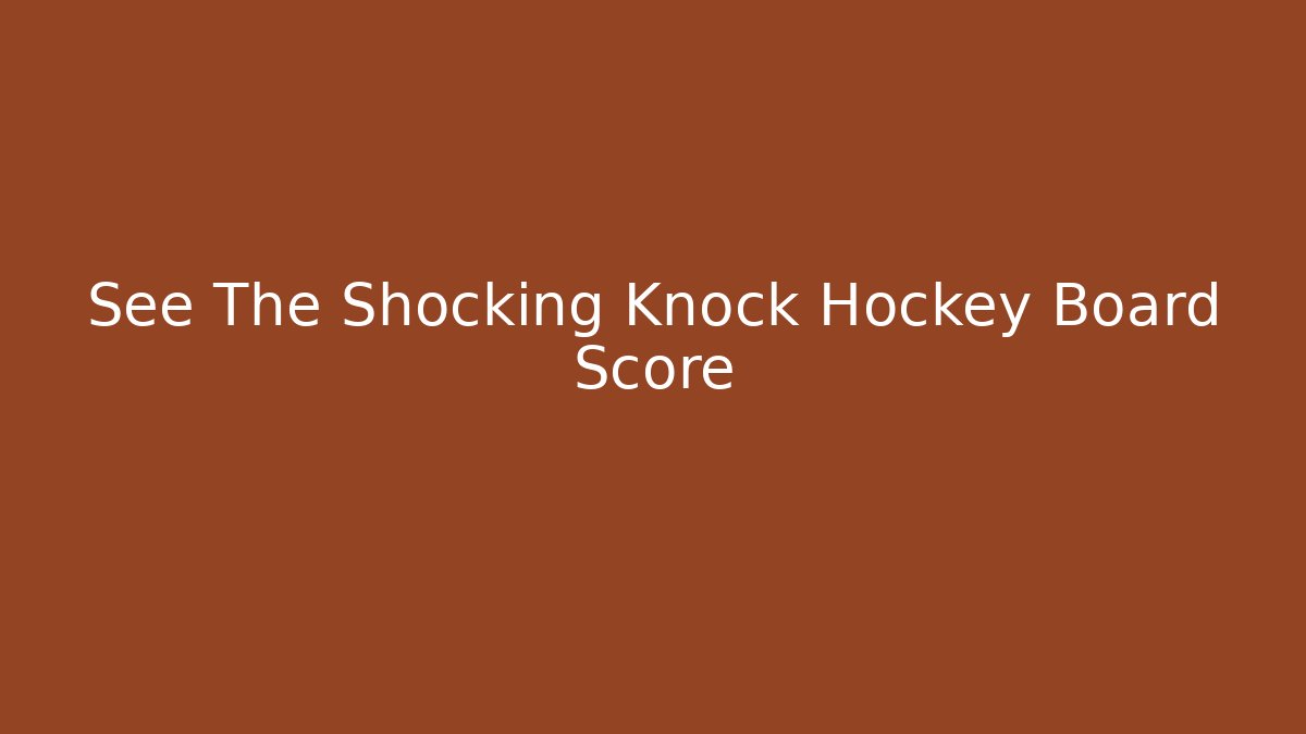 See The Shocking Knock Hockey Board Score