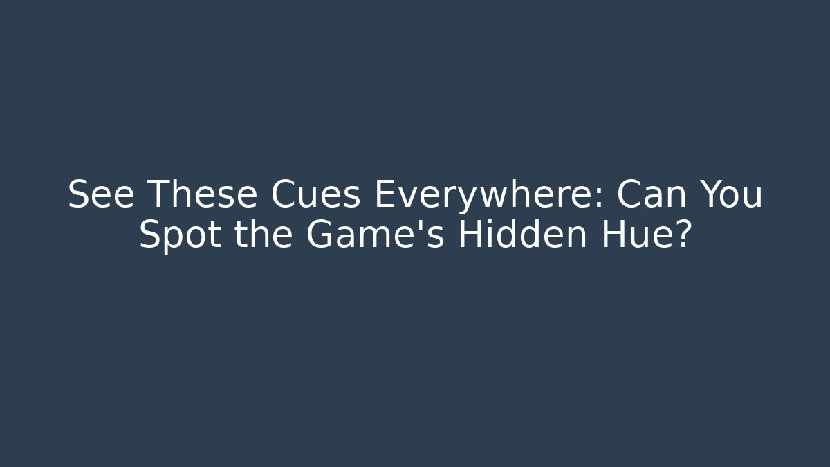 See These Cues Everywhere: Can You Spot the Game's Hidden Hue? - Critter Realm