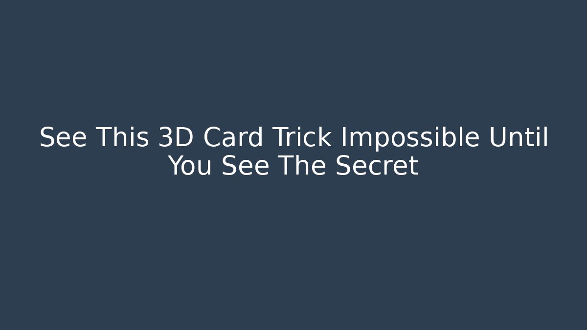 See This 3D Card Trick Impossible Until You See The Secret