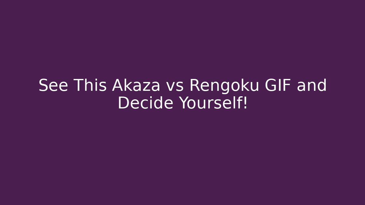 See This Akaza vs Rengoku GIF and Decide Yourself!