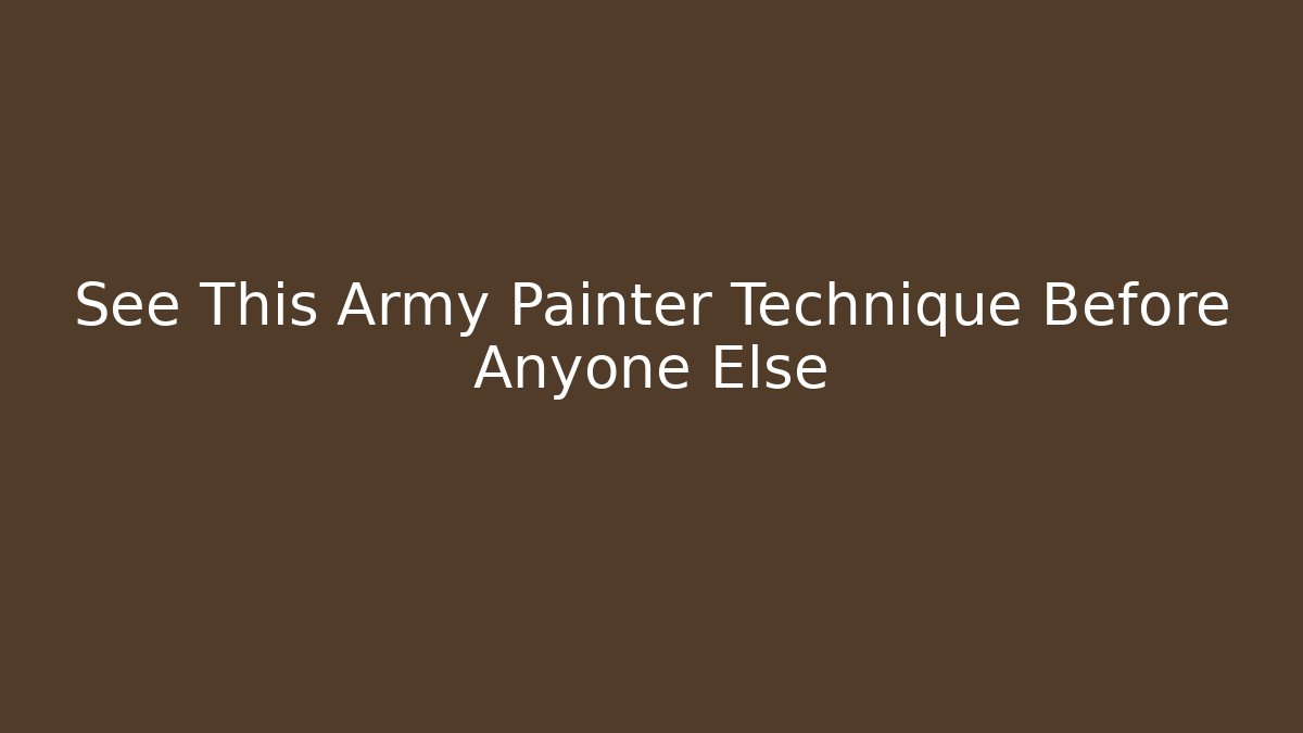 See This Army Painter Technique Before Anyone Else - Critter Realm