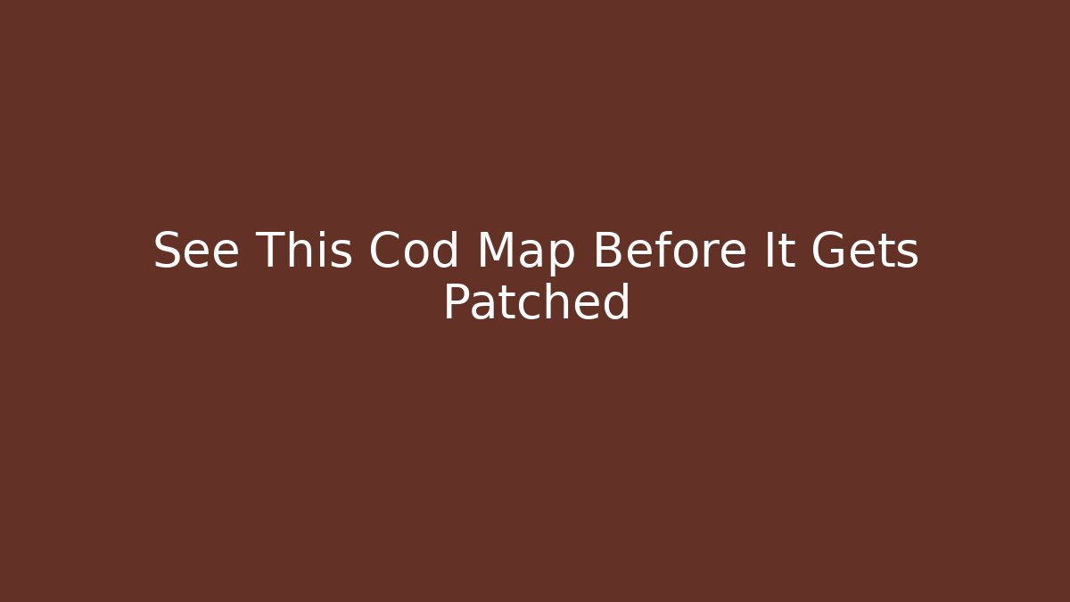 See This Cod Map Before It Gets Patched