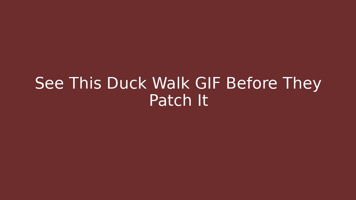 See This Duck Walk GIF Before They Patch It