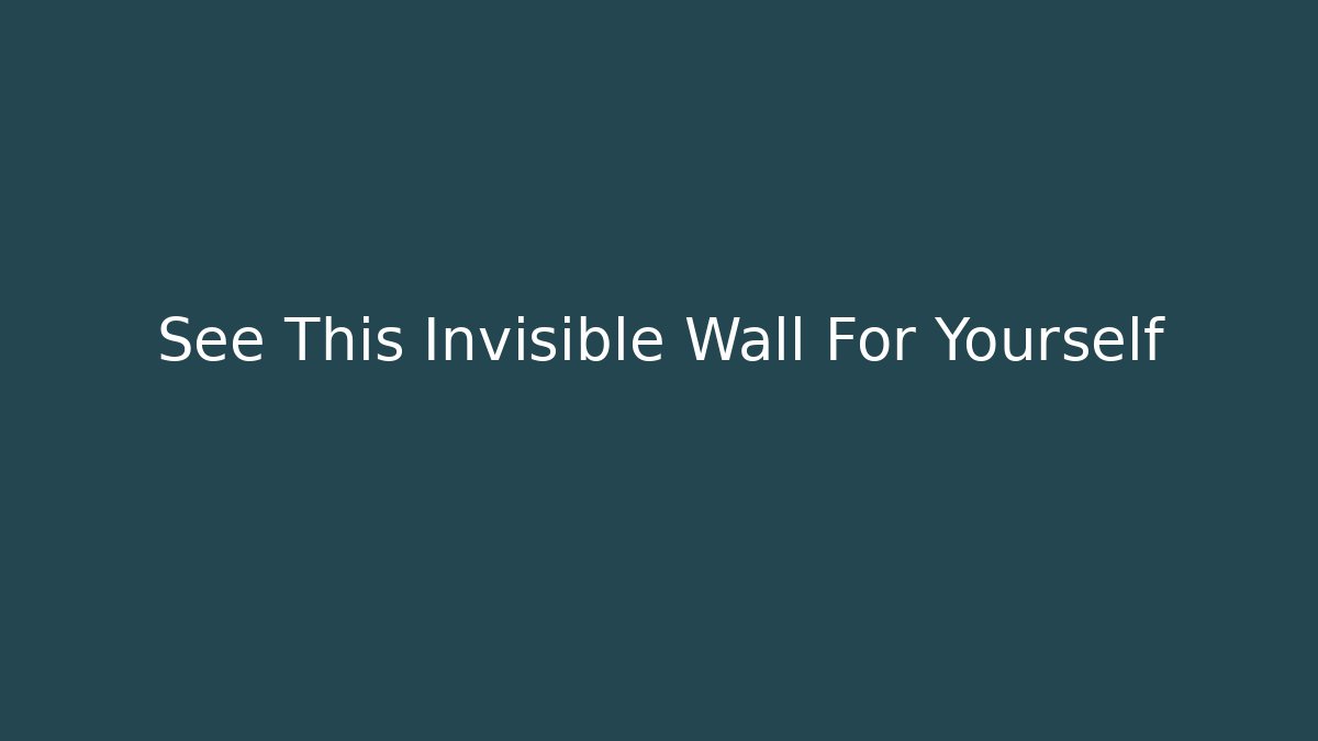 See This Invisible Wall For Yourself