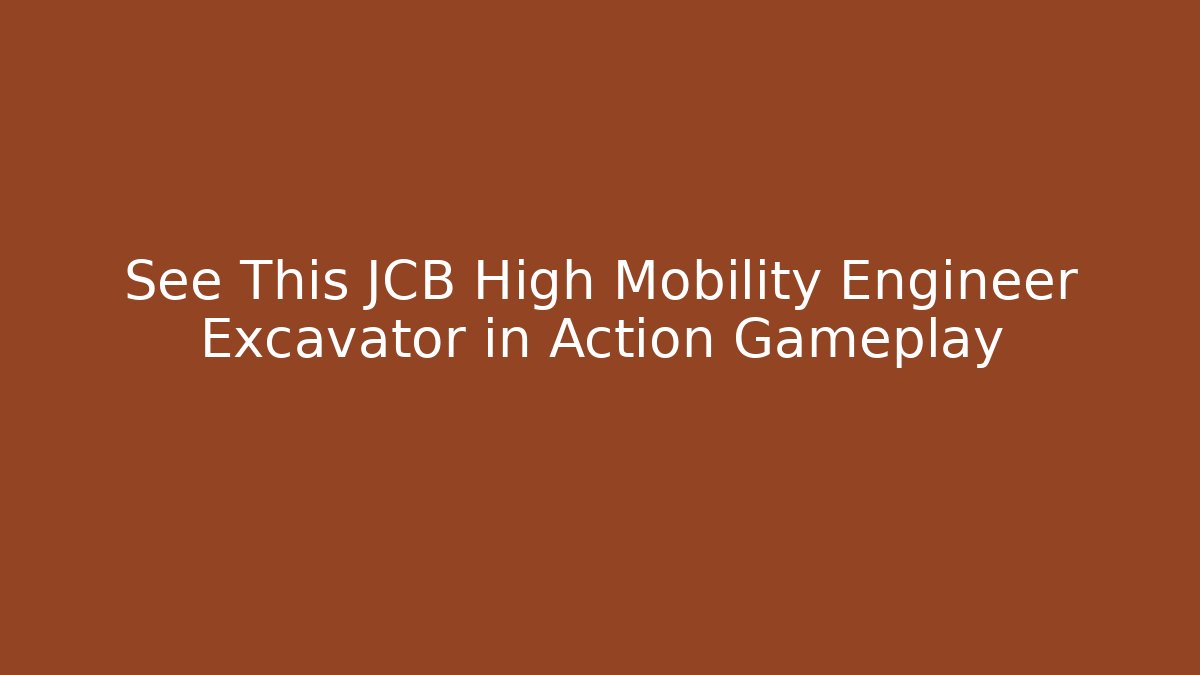 See This JCB High Mobility Engineer Excavator in Action Gameplay - Critter Realm