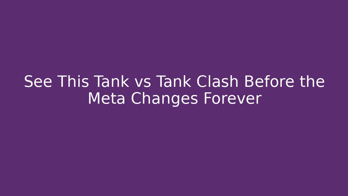 See This Tank vs Tank Clash Before the Meta Changes Forever