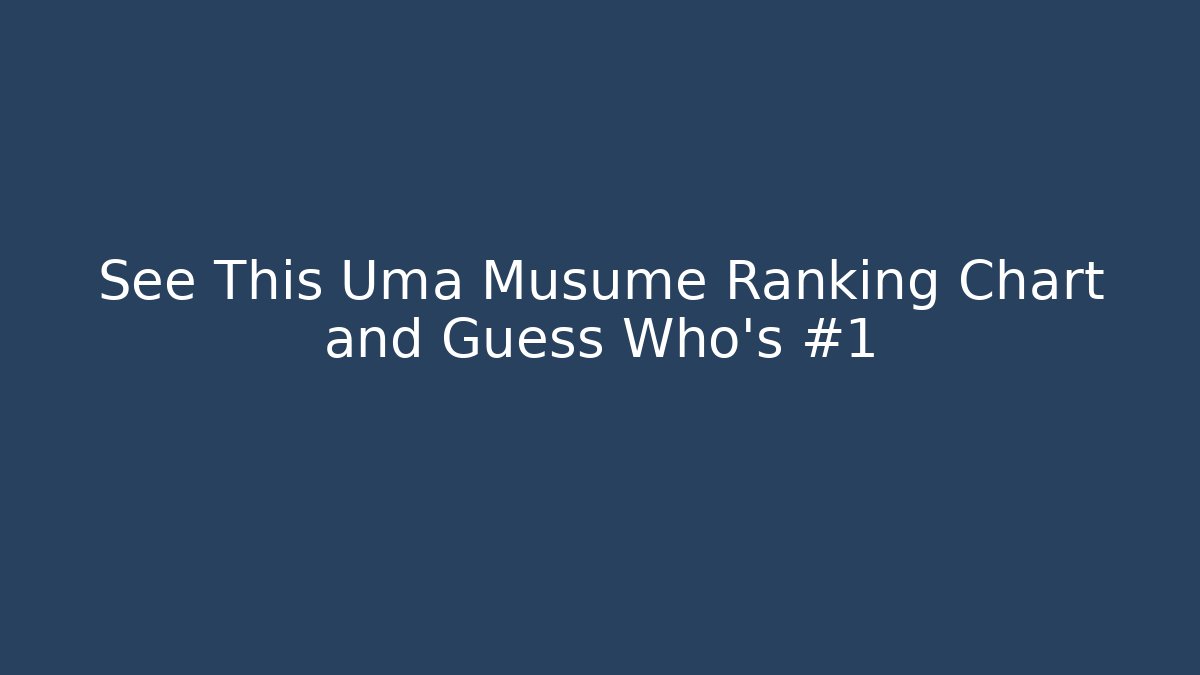 See This Uma Musume Ranking Chart and Guess Who's #1