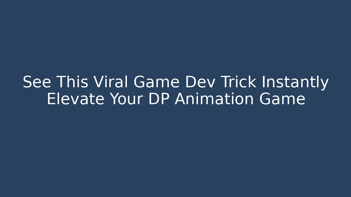See This Viral Game Dev Trick Instantly Elevate Your DP Animation Game