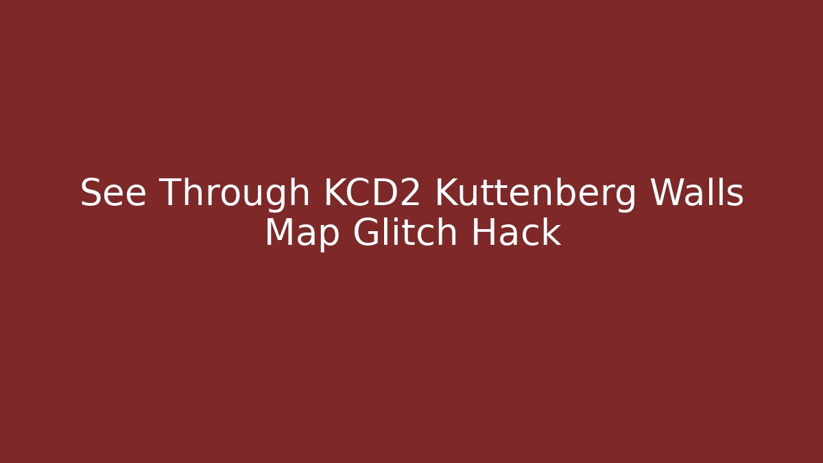 See Through KCD2 Kuttenberg Walls Map Glitch Hack
