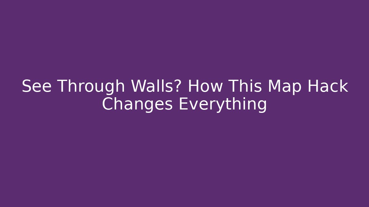 See Through Walls? How This Map Hack Changes Everything - Critter Realm