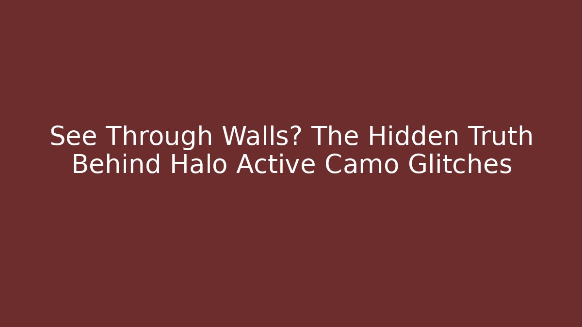 See Through Walls? The Hidden Truth Behind Halo Active Camo Glitches