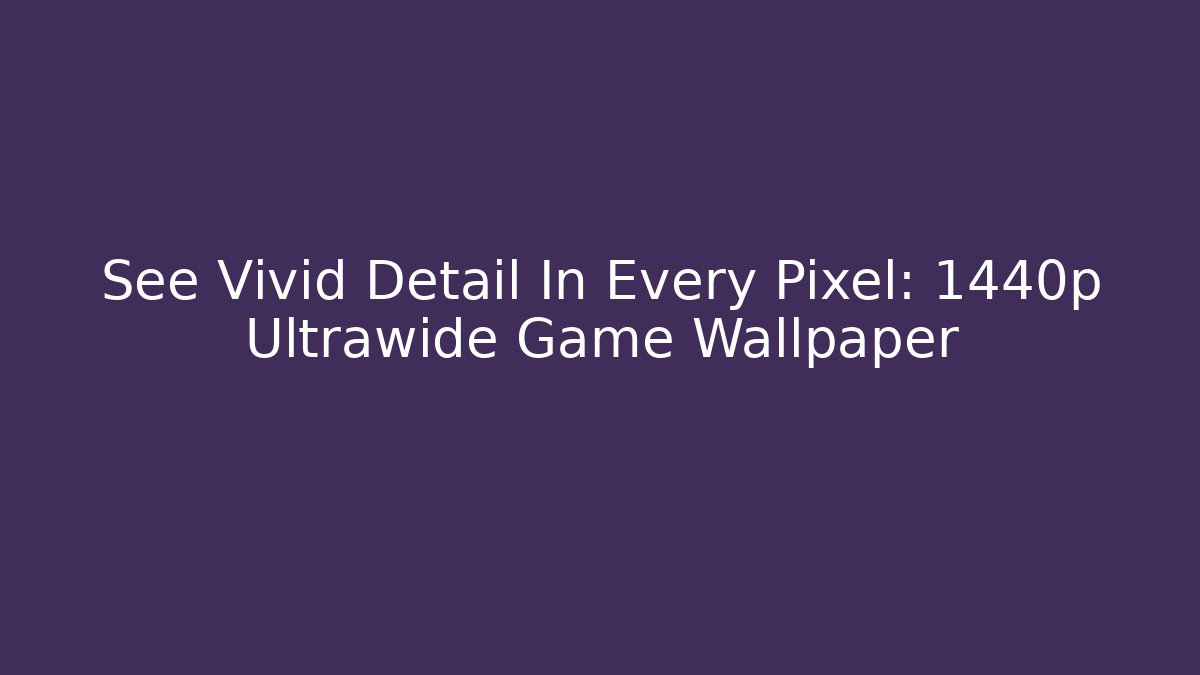See Vivid Detail In Every Pixel: 1440p Ultrawide Game Wallpaper