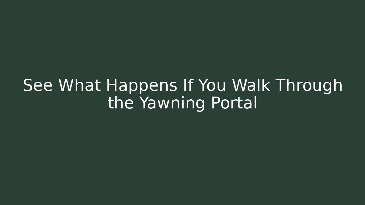 See What Happens If You Walk Through the Yawning Portal