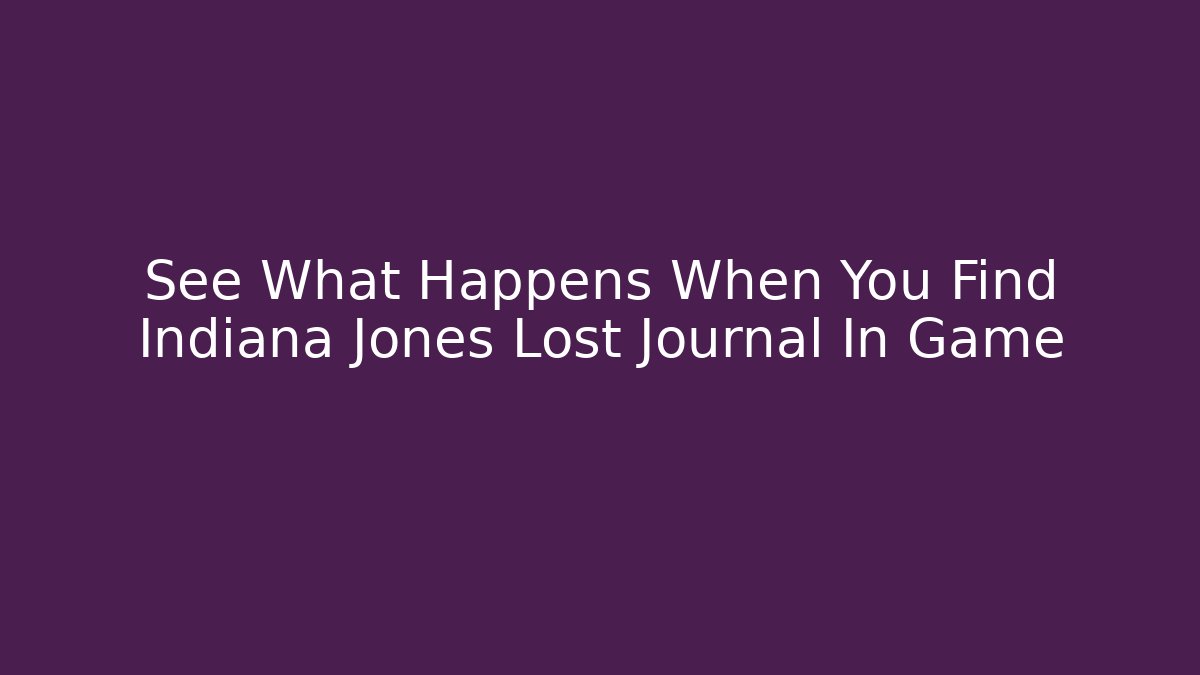 See What Happens When You Find Indiana Jones Lost Journal In Game - Critter Realm