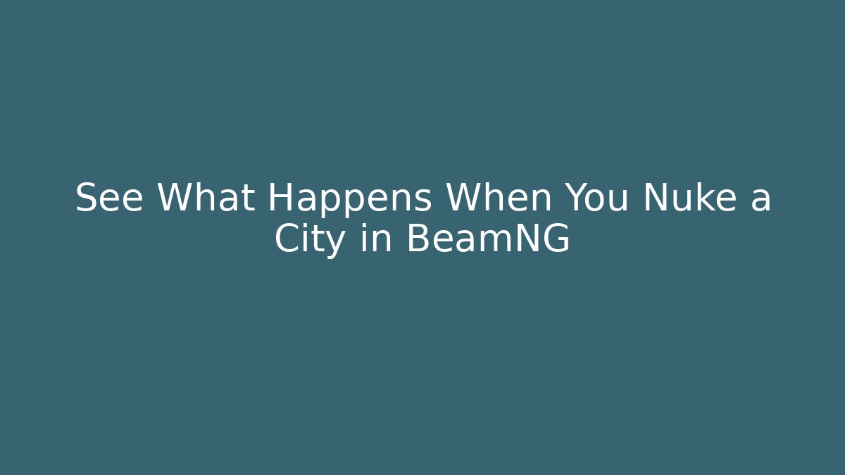 See What Happens When You Nuke a City in BeamNG