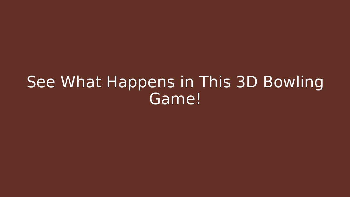 See What Happens in This 3D Bowling Game!