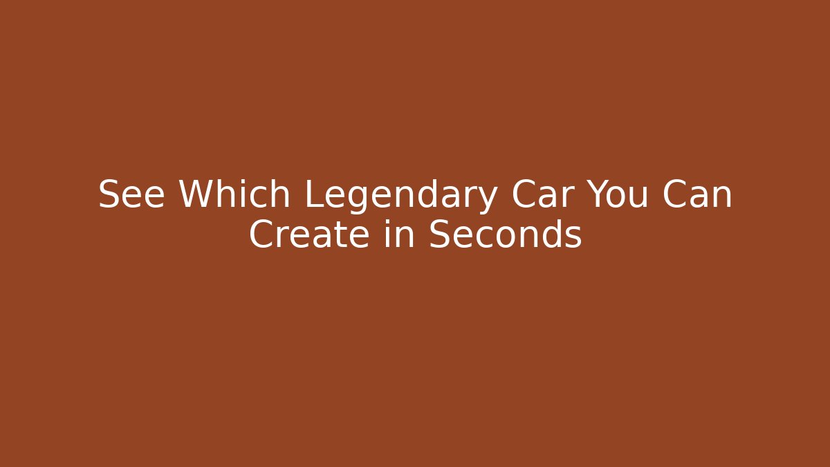 See Which Legendary Car You Can Create in Seconds