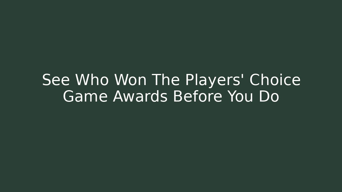 See Who Won The Players' Choice Game Awards Before You Do
