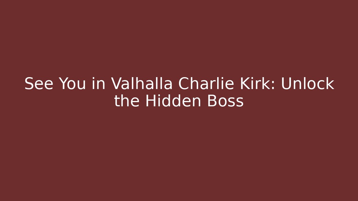 See You in Valhalla Charlie Kirk: Unlock the Hidden Boss