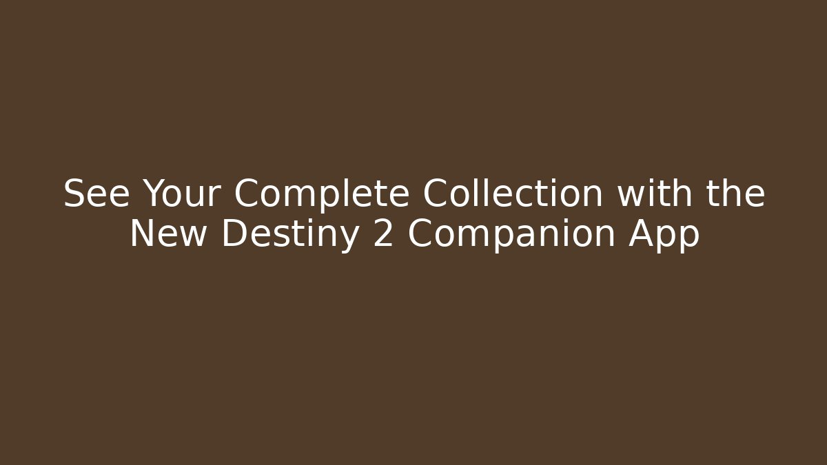 See Your Complete Collection with the New Destiny 2 Companion App