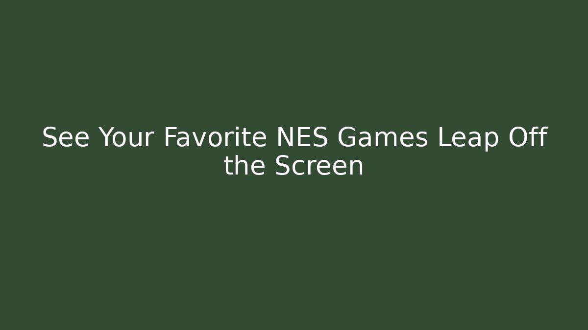 See Your Favorite NES Games Leap Off the Screen