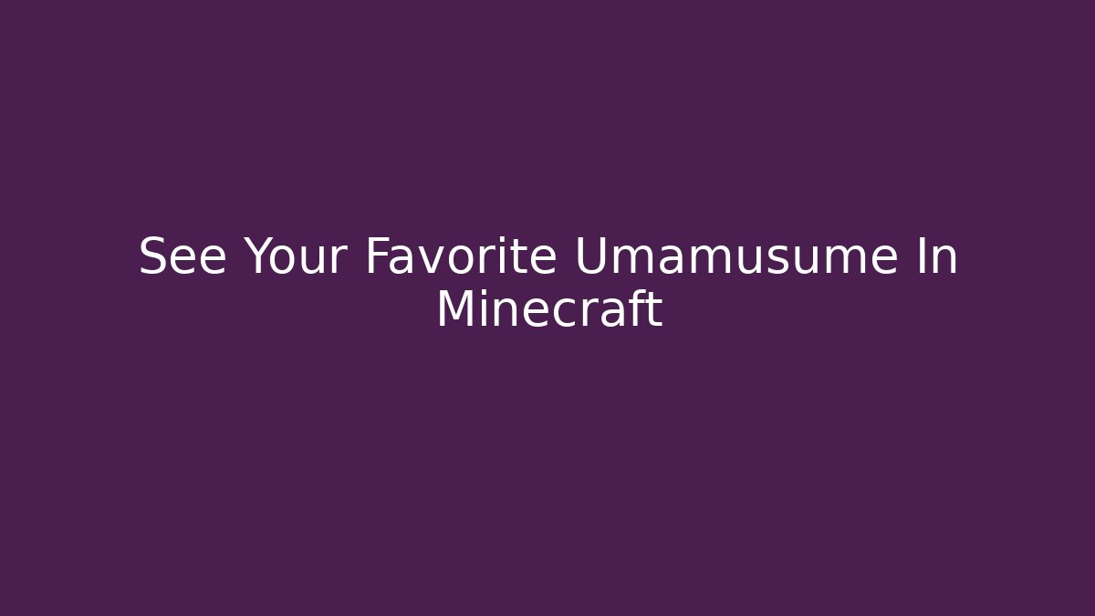 See Your Favorite Umamusume In Minecraft