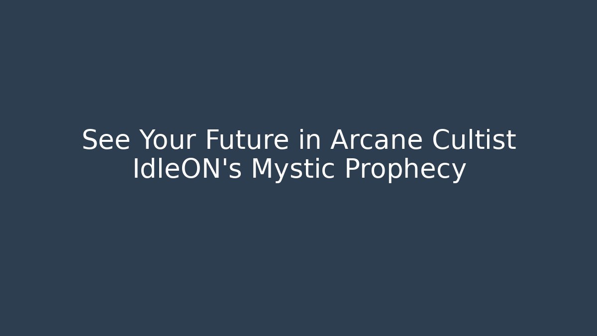 See Your Future in Arcane Cultist IdleON's Mystic Prophecy