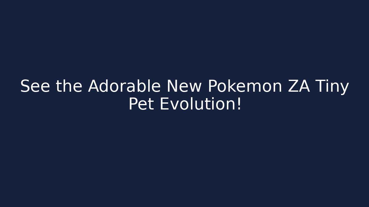 See the Adorable New Pokémon ZA Tiny Pet Evolution!