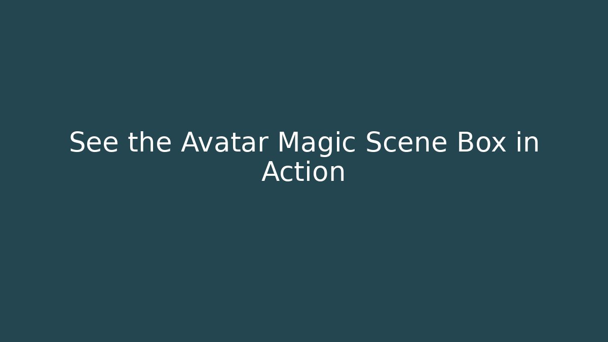 See the Avatar Magic Scene Box in Action
