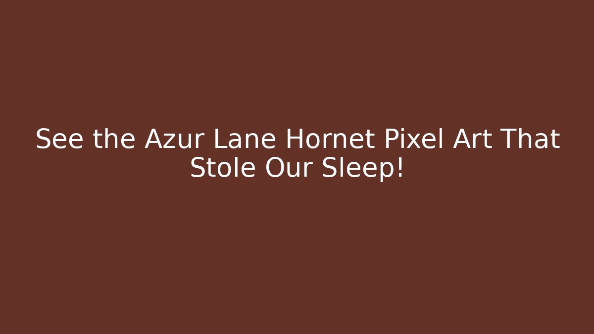 See the Azur Lane Hornet Pixel Art That Stole Our Sleep! - Critter Realm