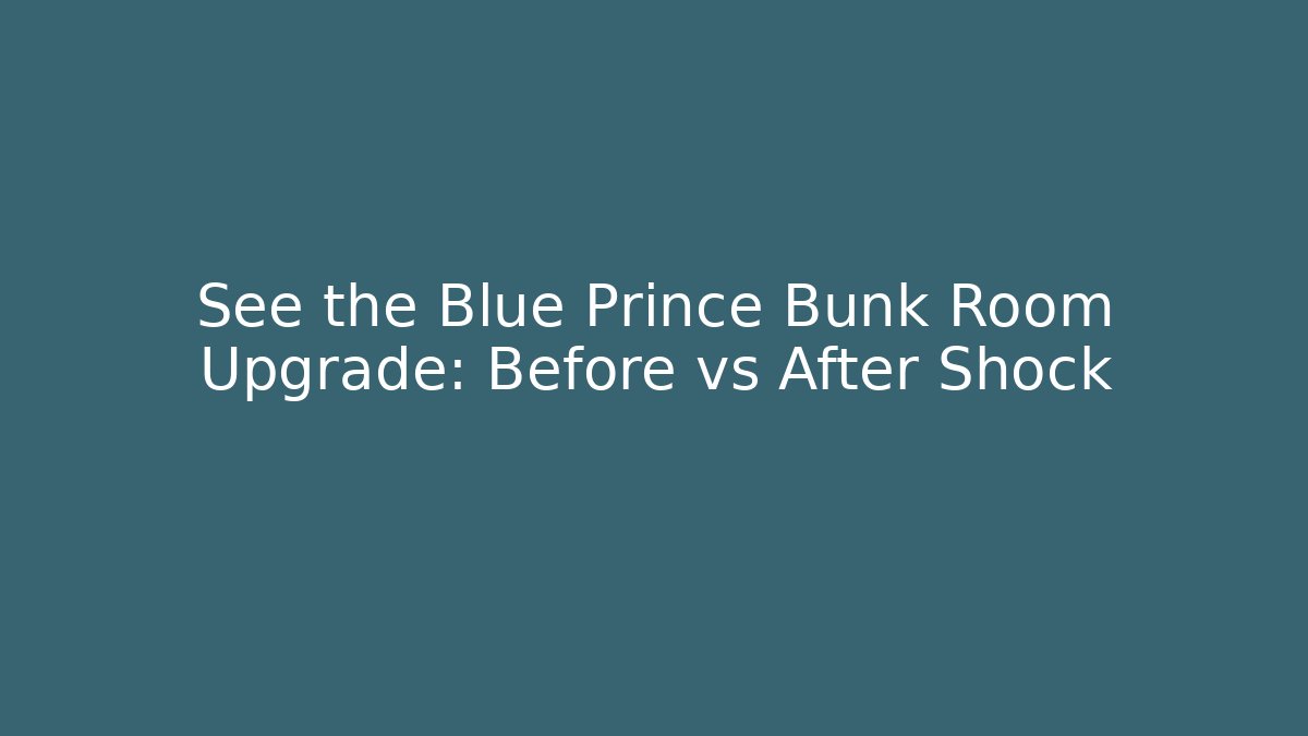 See the Blue Prince Bunk Room Upgrade: Before vs After Shock