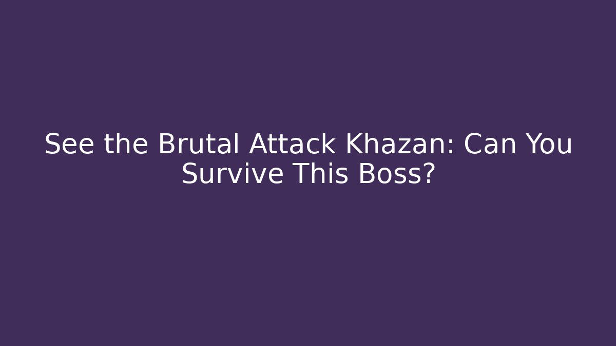 brutal attack khazan