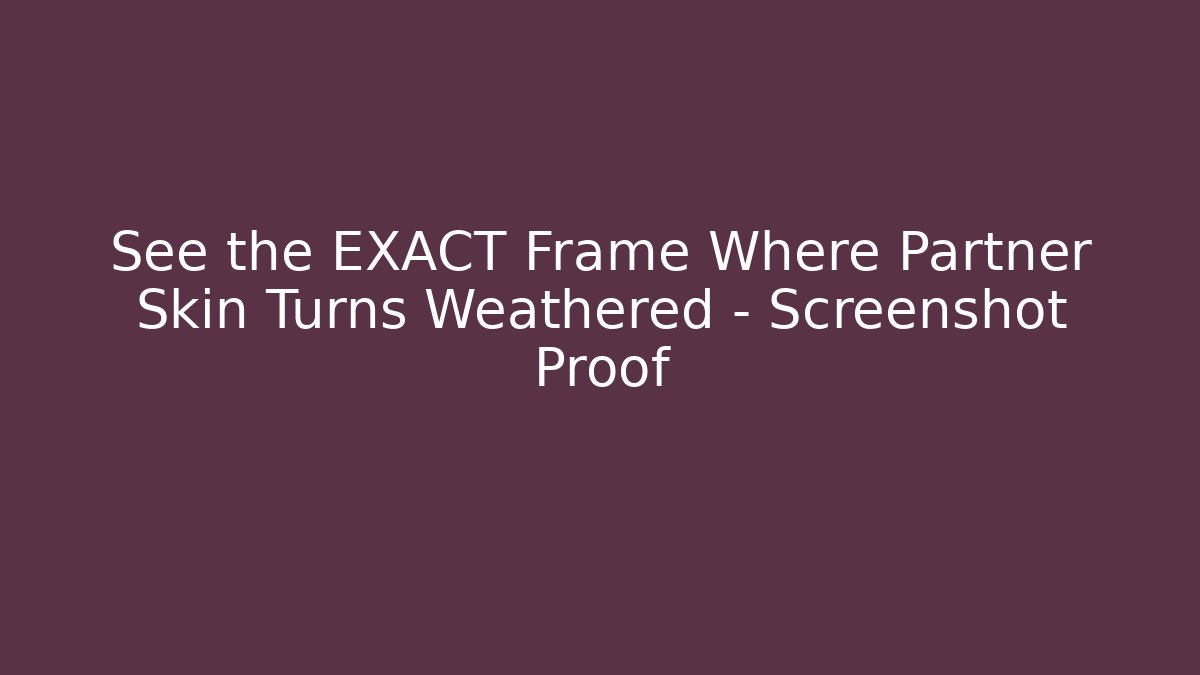 See the EXACT Frame Where Partner Skin Turns Weathered – Screenshot Proof - Critter Realm